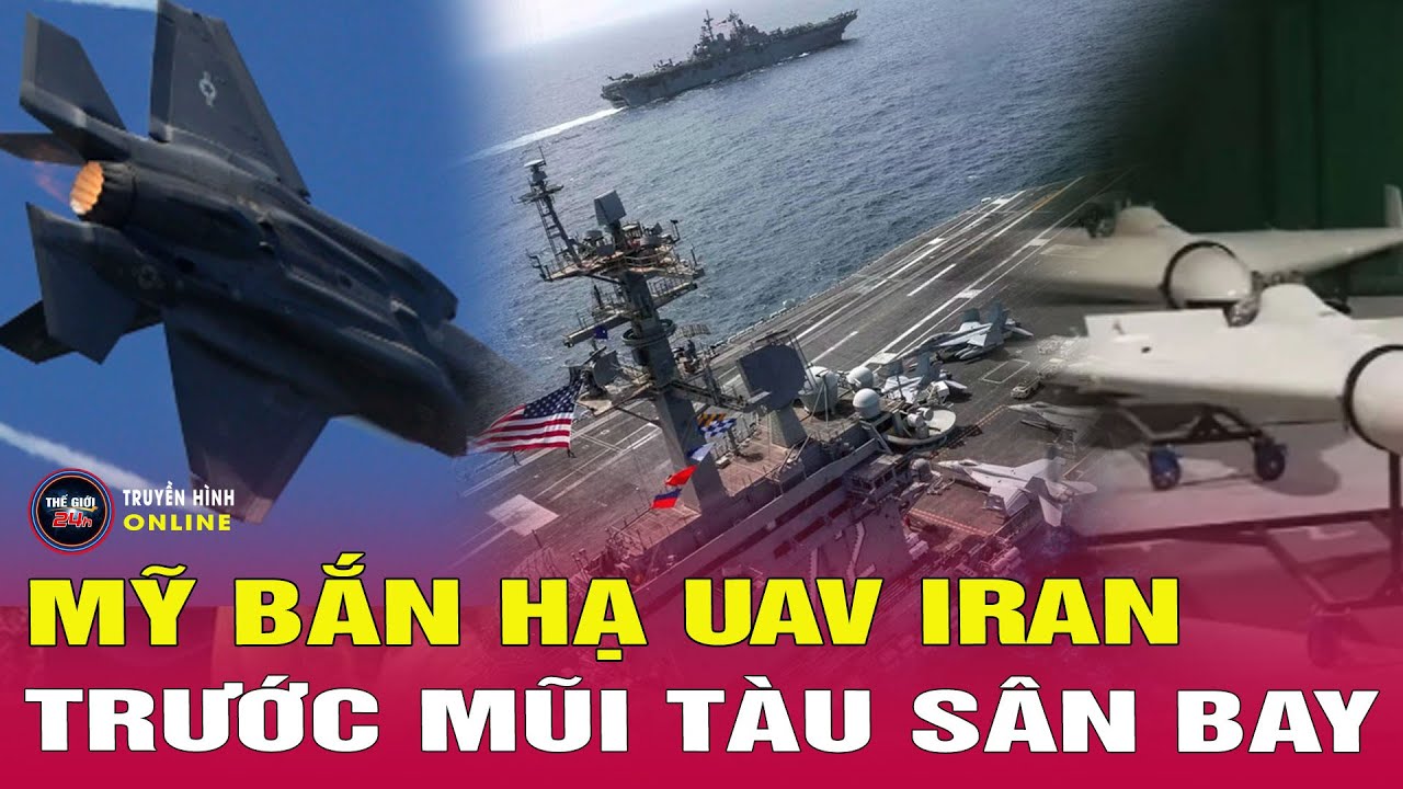 Tin thế giới mới nhất 4/2: Mỹ bắn hạ UAV Iran tiếp cận tàu sân bay, chiến tranh Trung Đông bùng nổ?