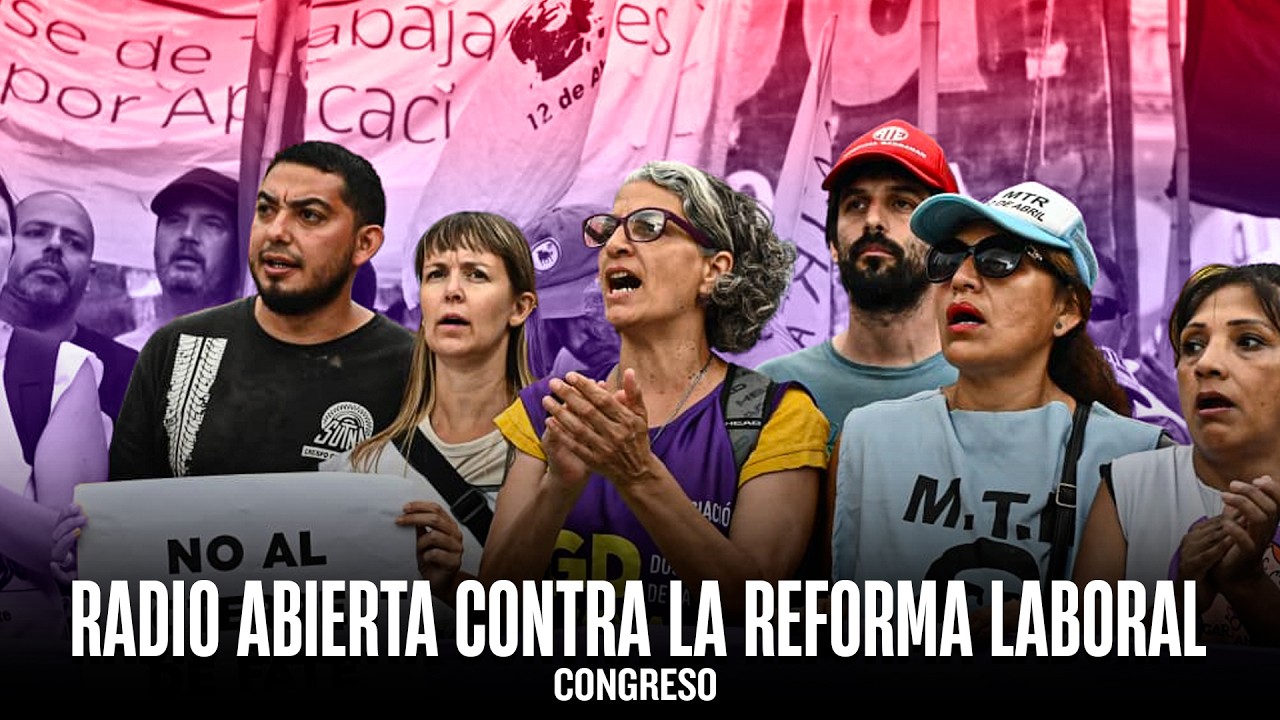 Radio abierta contra la reforma laboral - Sindicalismo combativo, piqueteros y jubilados | Congreso