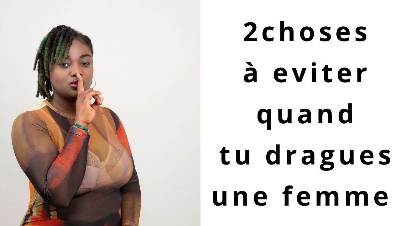 2 choses à ne pas faire quand tu viens de draguer une femme. 