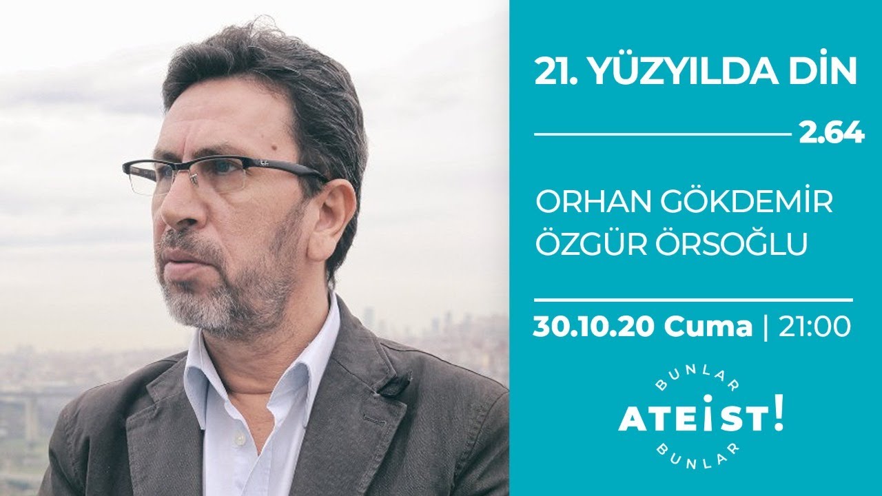 21. YÜZYILDA DİN - Bunlar Ateist! - 2.64 - Orhan Gökdemir, Özgür Örsoğlu