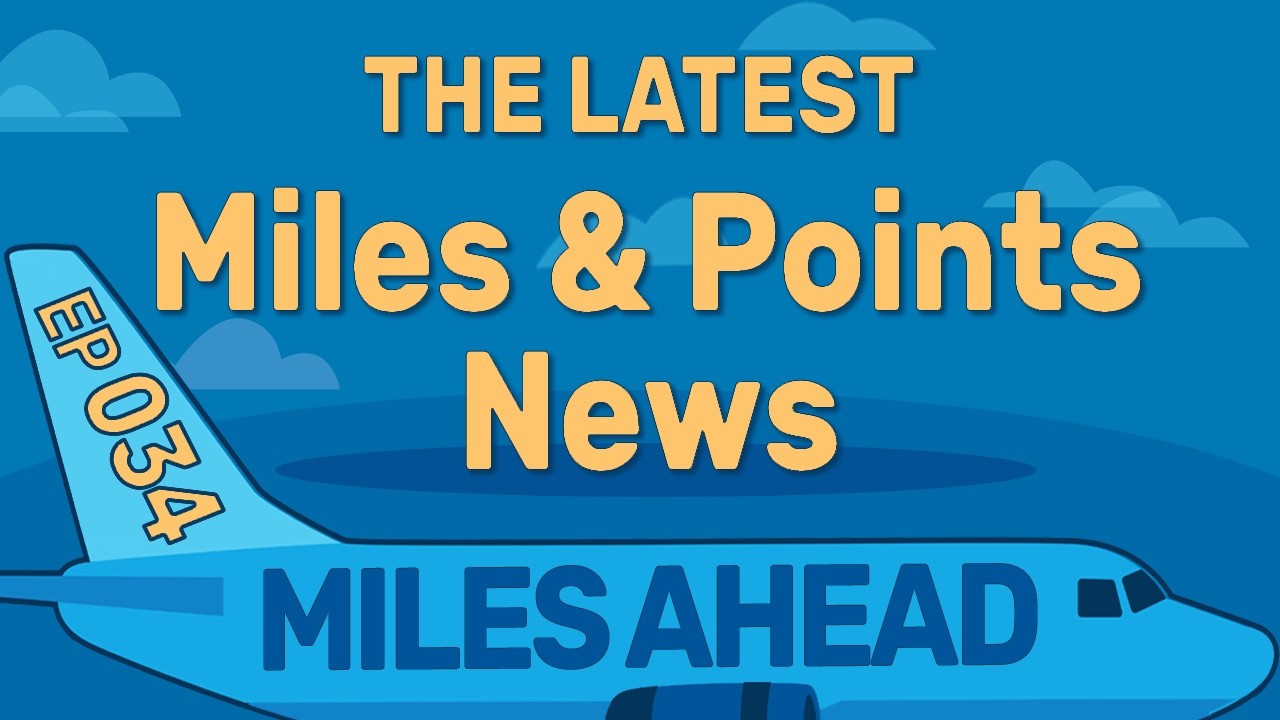 Ep 034 -  Miles & Points News | Miles Ahead Podcast