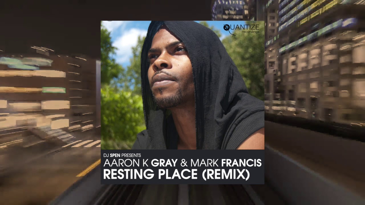 Aaron K Gray & Mark Francis - Resting Place (Mark Francis Remix)