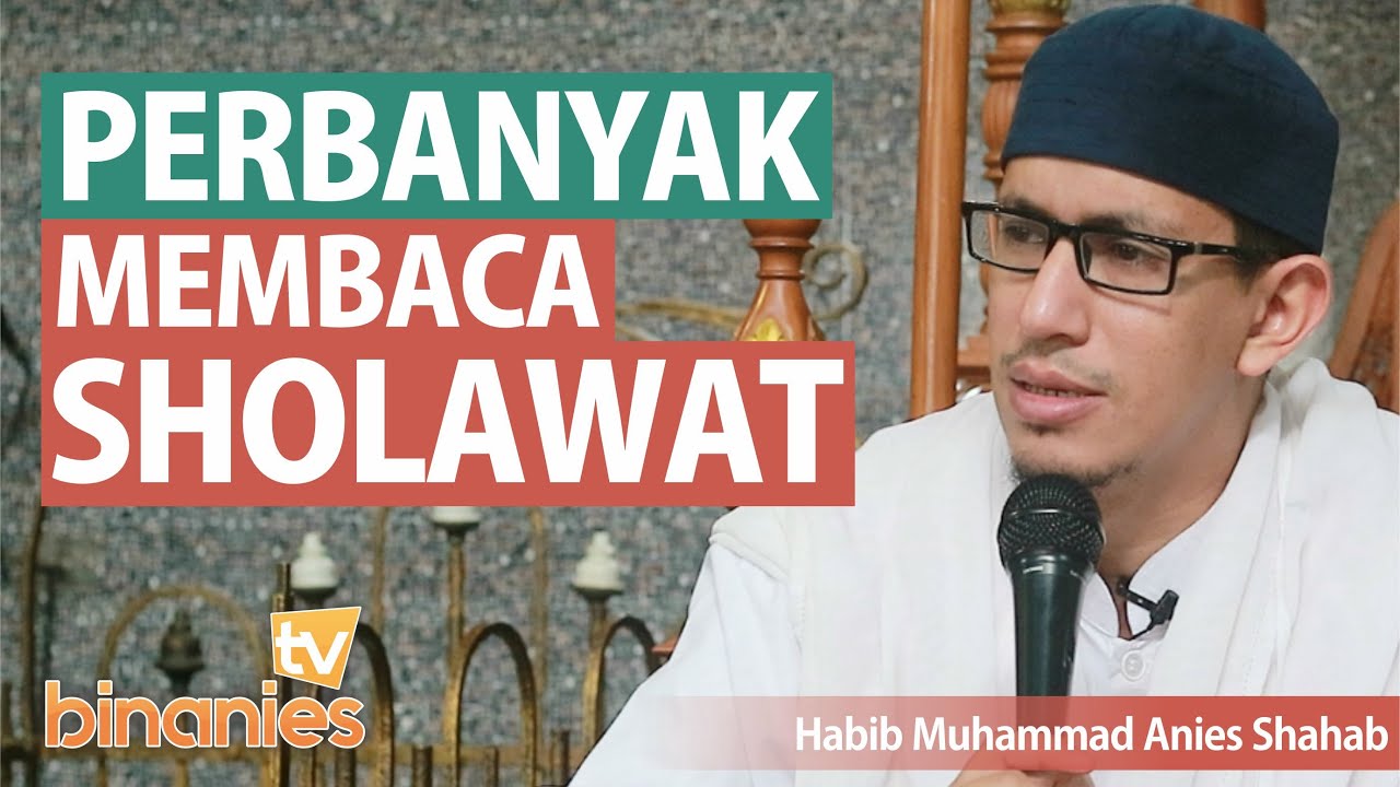 MEMPERBANYAK MEMBACA SHOLAWAT - Habib Muhammad Bin Anies Shahab