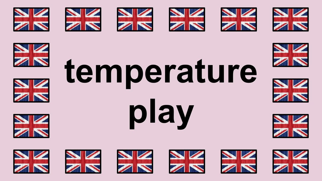 Pronounce TEMPERATURE PLAY in English 🇬🇧