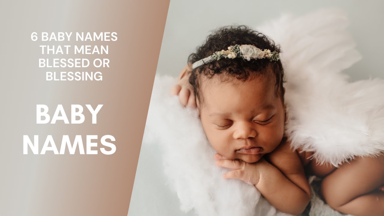 6 Baby Names That Mean Blessed or Blessing
