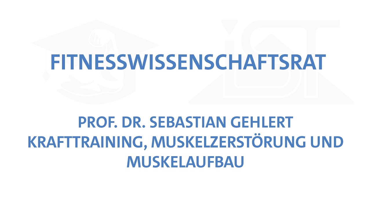 Fitnesswissenschaftsrat: Krafttraining, Muskelzerst&ouml;rung und Muskelaufbau - Prof. Dr. S. Gehlert