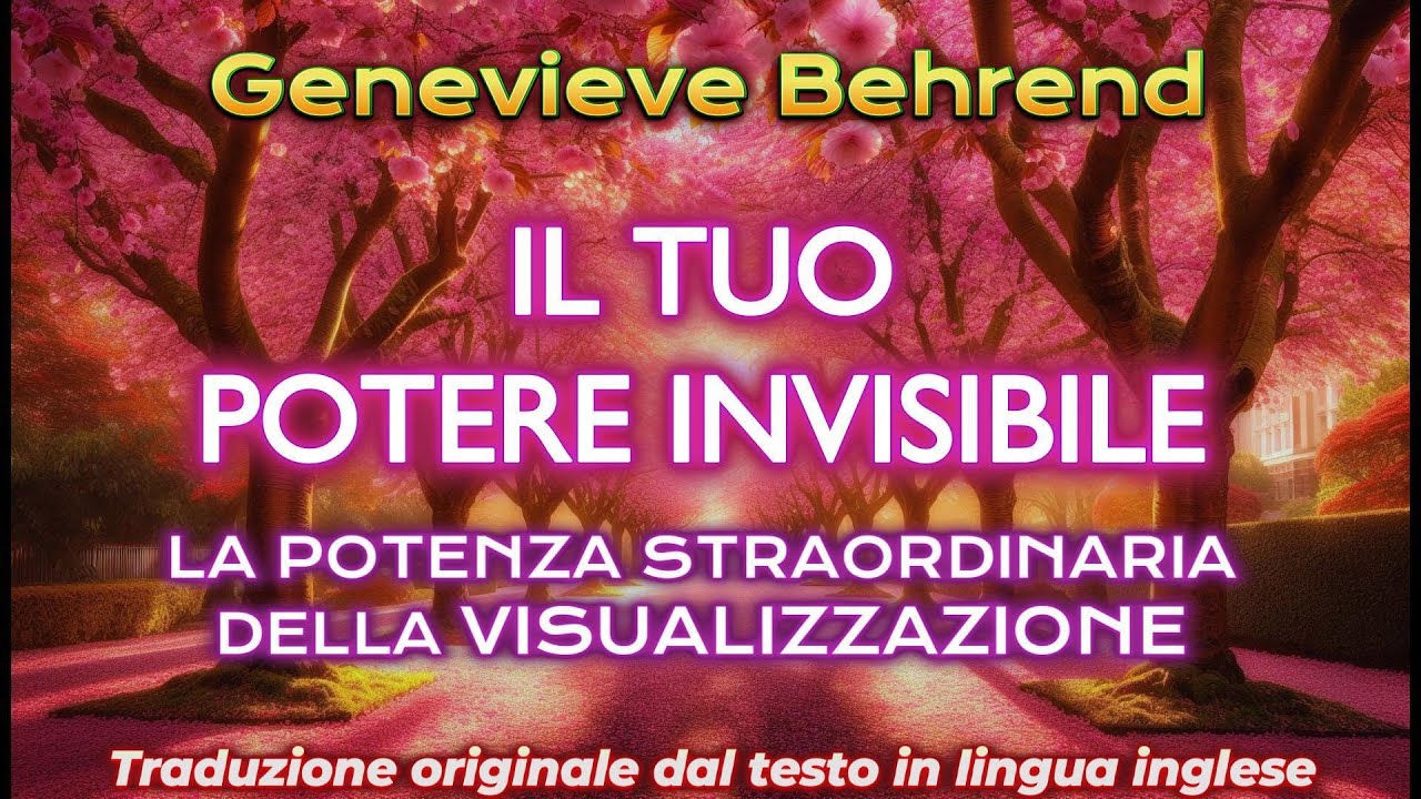 IL TUO POTERE INVISIBILE. LA VISUALIZZAZIONE . Genevi&egrave;ve Behrend. Audiolibro completo.