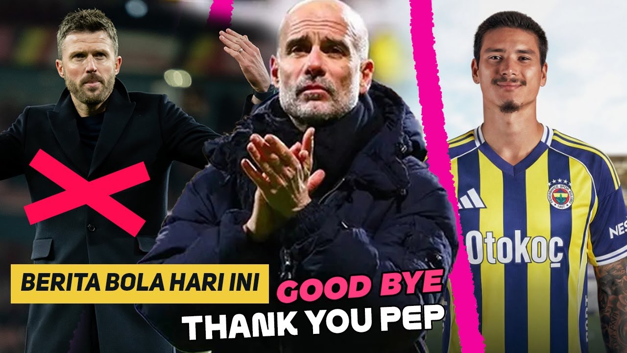GOOD BYE❗Pep Guardiola Tinggalkan Manc City😭GILA❗MU Gak Permanenkan Carrick😨Nunez Gabung Fenerbahce