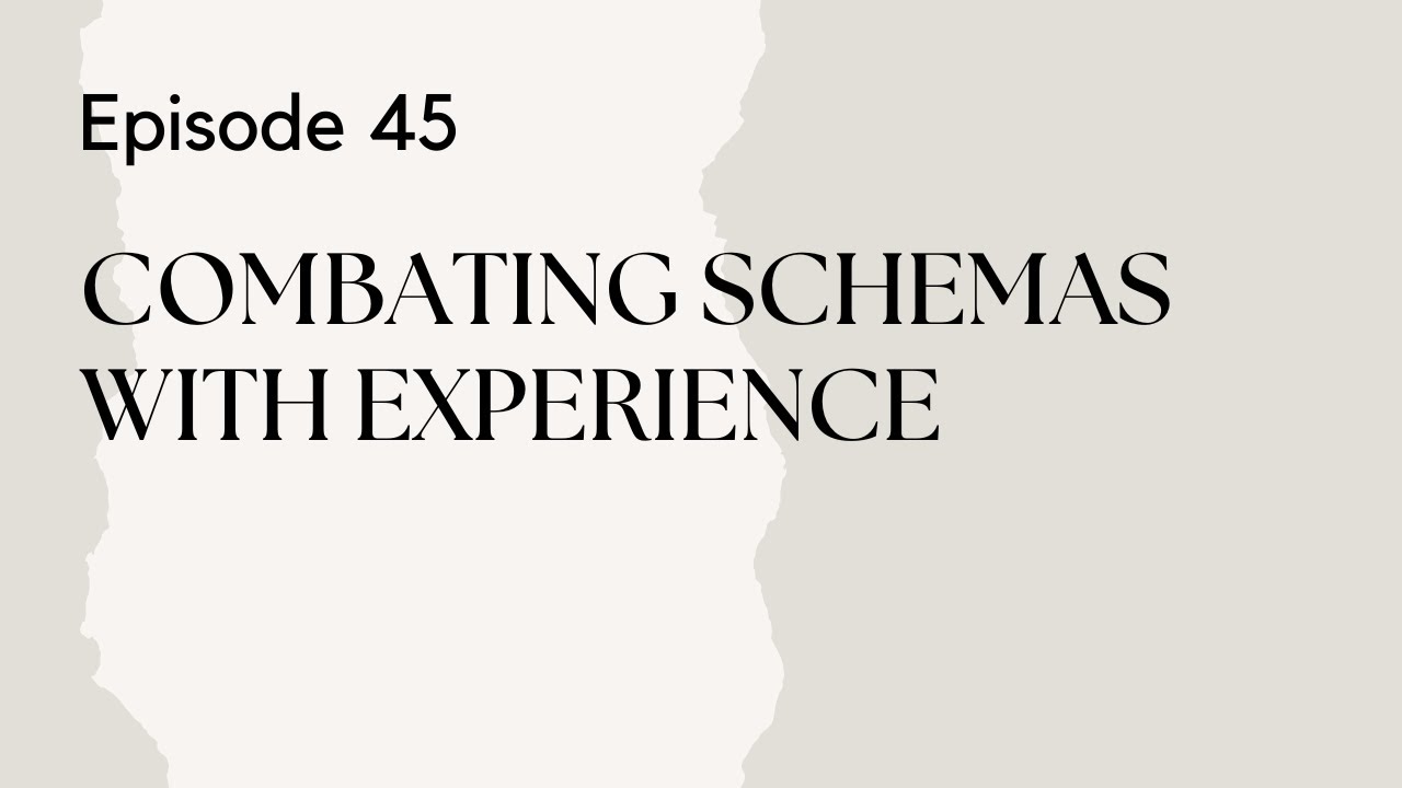 Talking Therapy Episode 45: Combating Schemas with Experience