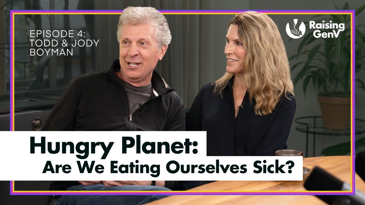 Ep. 4: Feeding Change w/ the Founders of Hungry Planet | Raising GenV Podcast w/ Todd & Jody Boyman