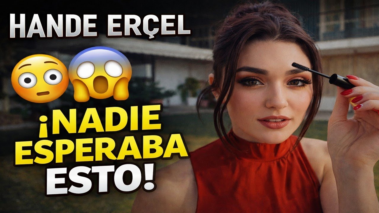 Nadie esperaba esto de Hande Erçel y las redes no lo pueden creer