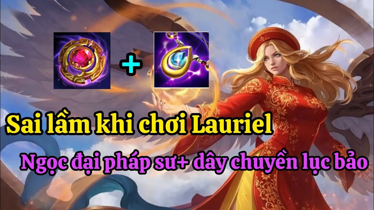 Lên ngọc đại pháp sư kết hợp với dây chuyền lục bảo là sai khi chơi Lauriel 