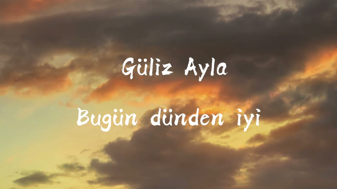 G&uuml;liz Ayla - Bug&uuml;n d&uuml;nden iyi (Lyrics) [Kardeşlerim dizi m&uuml;ziği]