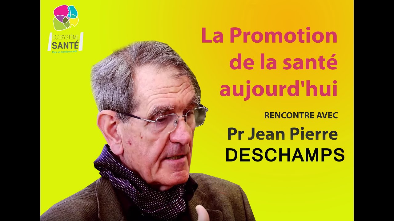 La promotion de la santé aujourd'hui par le Pr Jean Pierre DESCHAMPS
