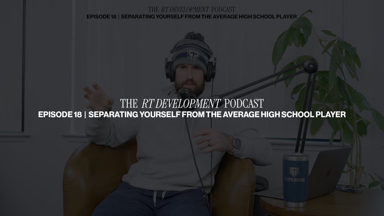 The RT Development Podcast #18 — Separating Yourself from the Average High School Player
