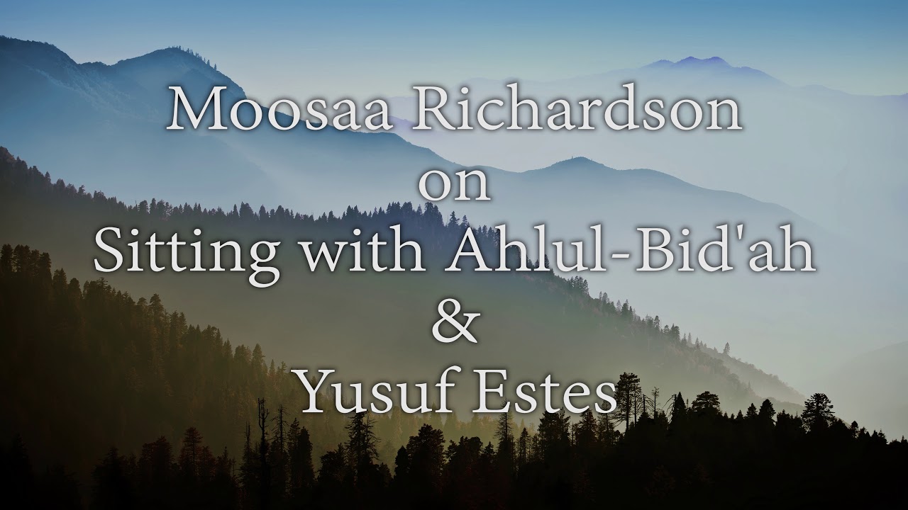 Moosaa Richardson | Yusuf Estes & Sitting with Ahlul-Bid'ah
