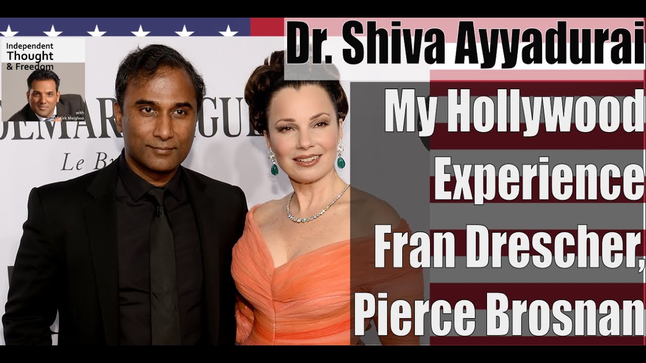Dr  Shiva Ayyadurai's Hollywood Experience: Fran Drescher, Pierce Brosnan and 
