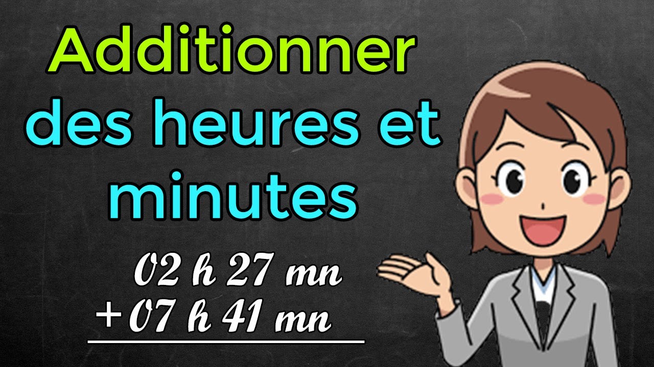 Comment additionner des heures et des minutes addition dur&eacute;e