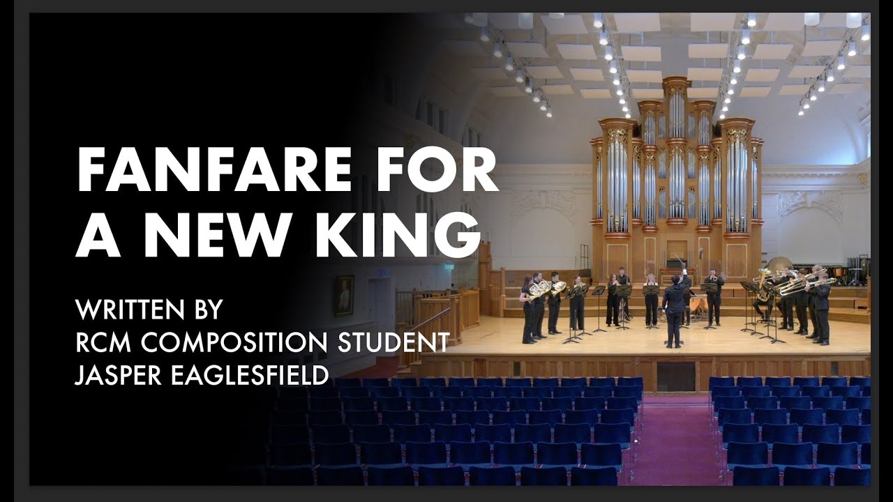 ‘Fanfare For A New King’ by RCM student Jasper Eaglesfield for the Coronation of King Charles III