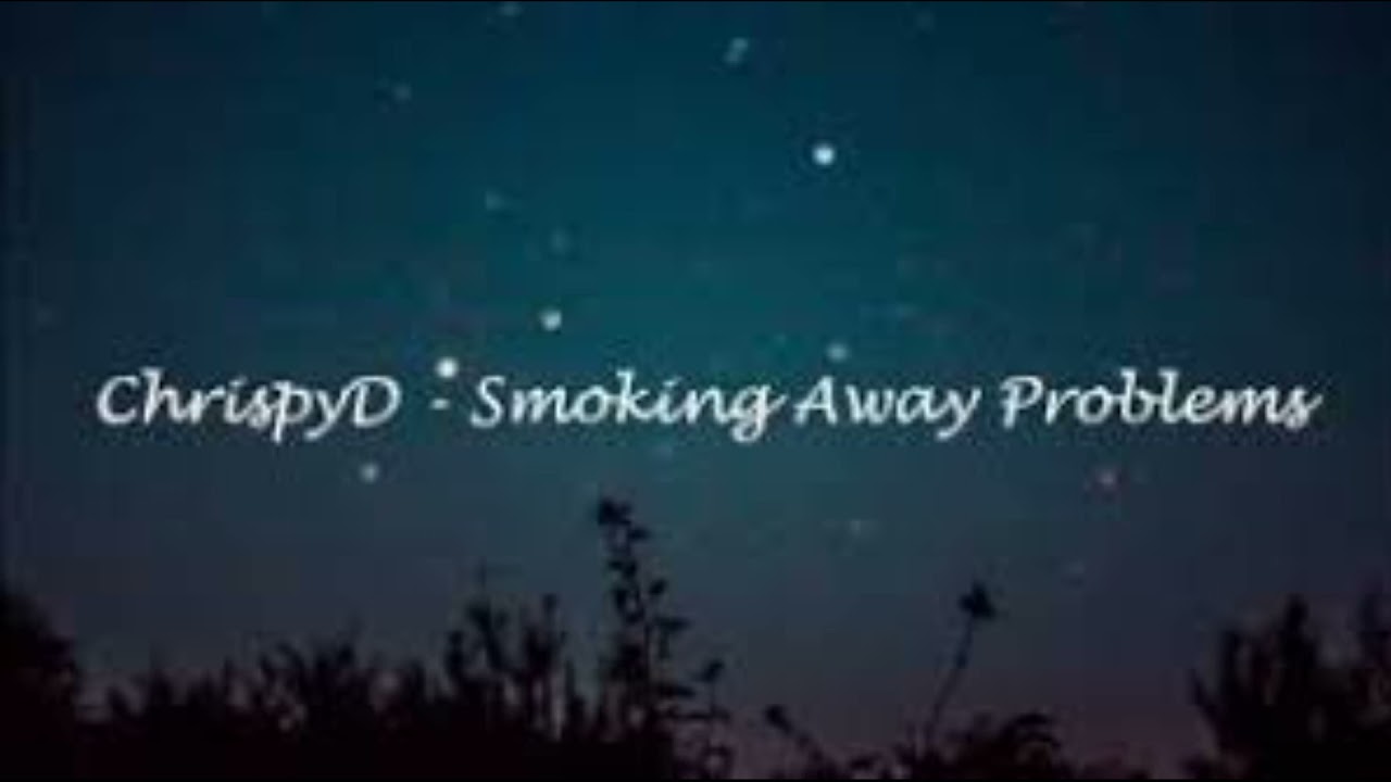 ChrispyD - Smokin' Problems Away