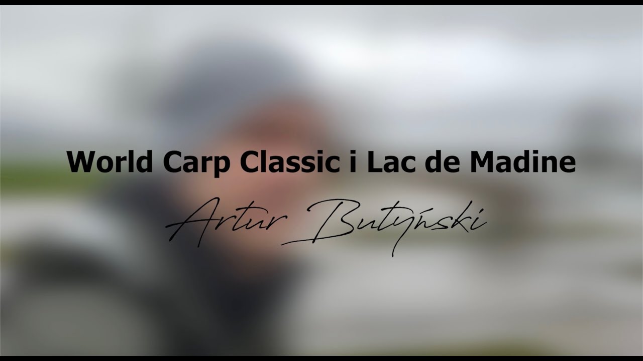 Artur Butyński - Moja opowieść o World Carp Classic i Lac De Madine