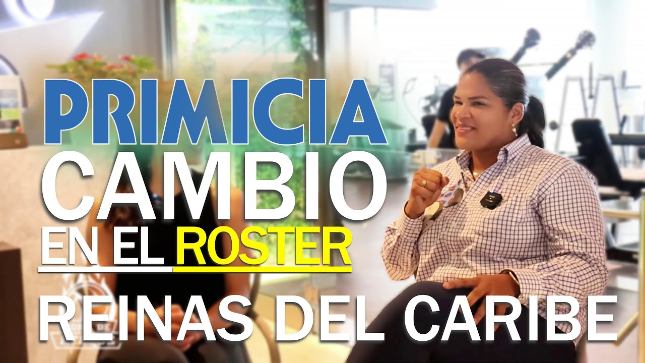 PRIMICIA - CAMBIO DE ÚLTIMO MINUTO EN EL ROSTER DE LAS REINAS DEL CARIBE