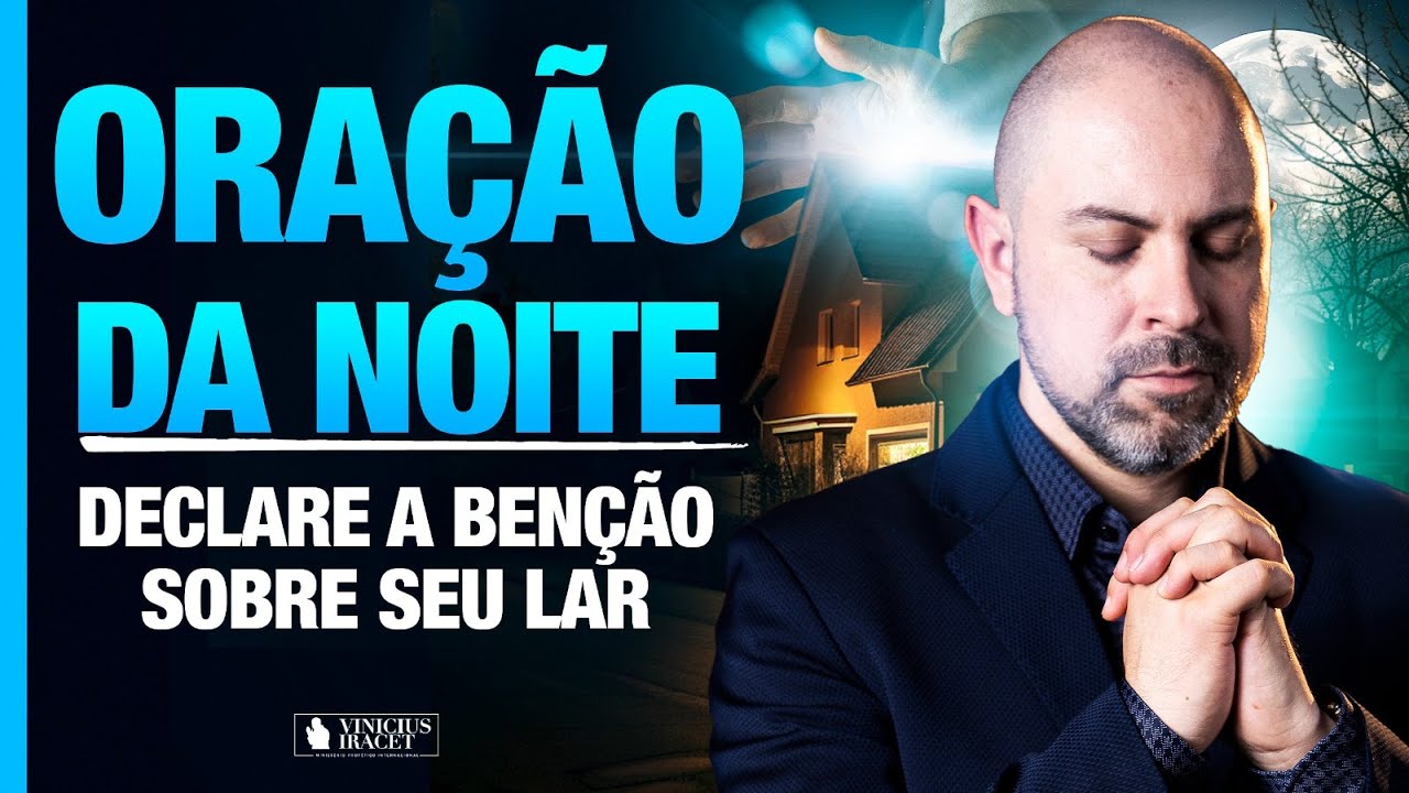 ORAÇÃO DA NOITE - DECLARE A BENÇÃO PARA SEU LAR - SALMO 91 - DECLARAÇÃO 10 @ViniciusIracet​