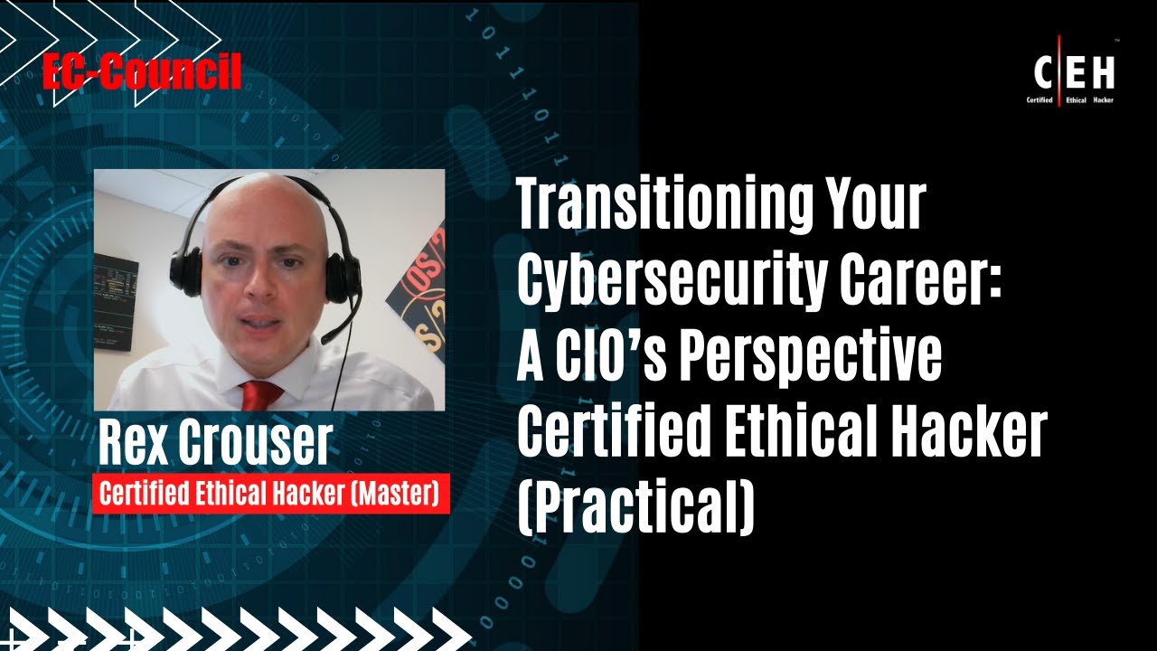 Transitioning Your Cybersecurity Career: A CIO&rsquo;s Perspective | Rex Crouser | CEH Practical