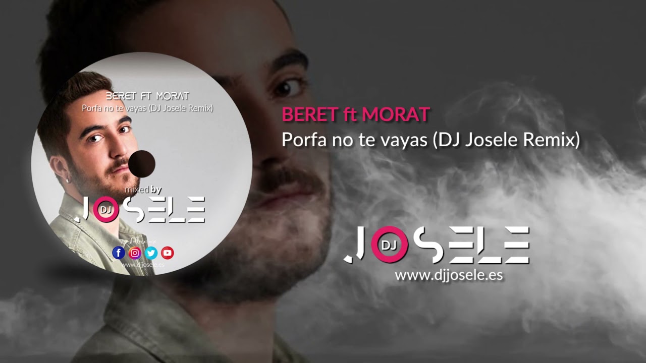 Beret ft Morat - Porfa no te vayas (DJ Josele Remix)