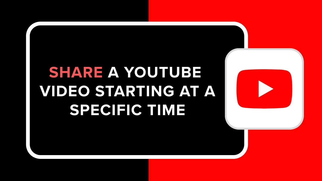 How to Share a YouTube Video Starting at a Specific Time