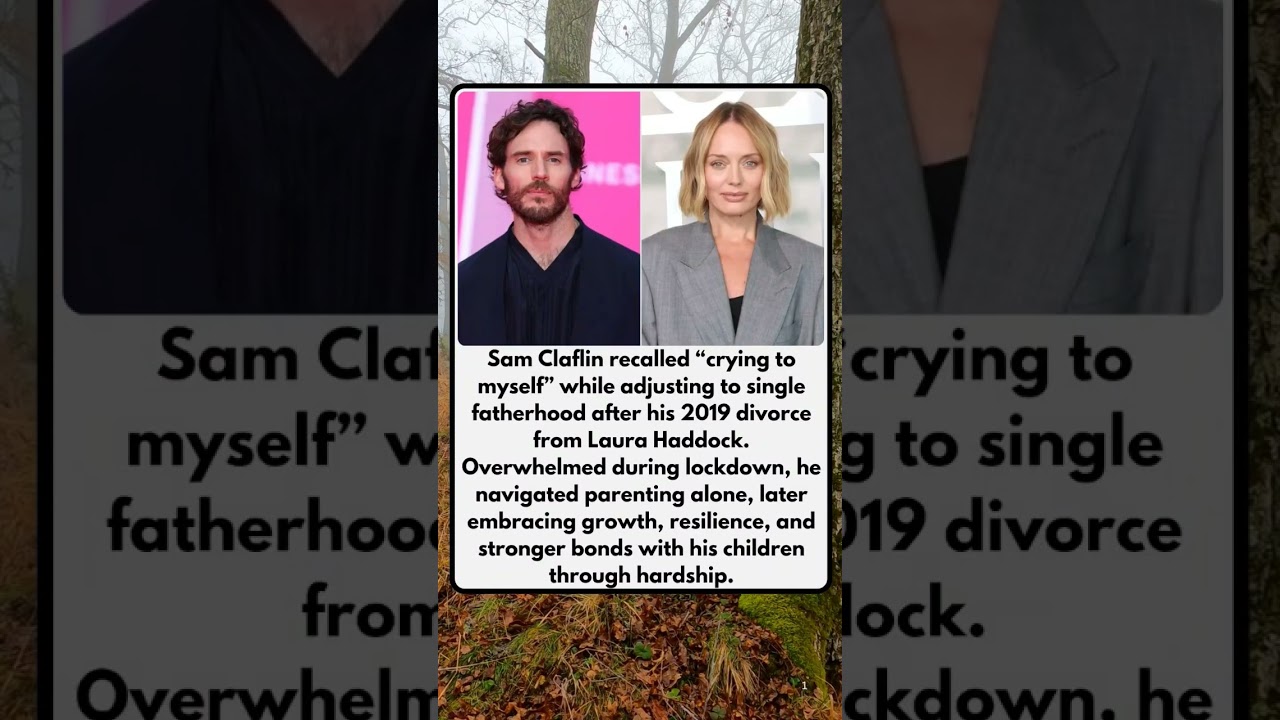 Sam Claflin Recalls 'Crying to Myself' While Navigating Post-Divorce Life with Ex Laura Haddock