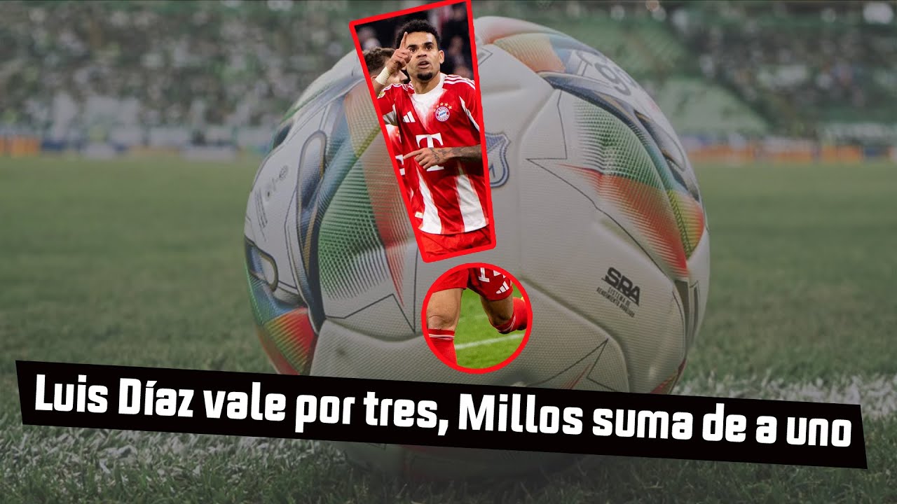 Luis Díaz vale por tres, Millos suma de a uno