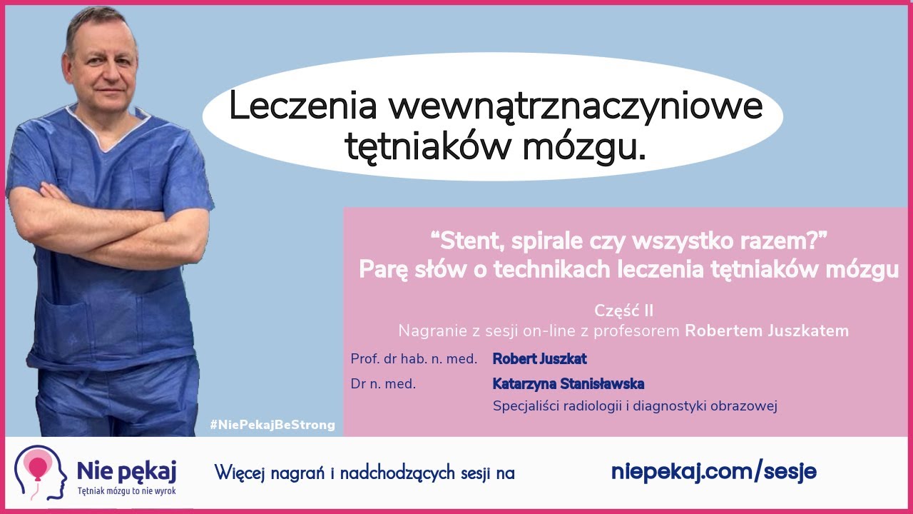 "Leczenia wewnątrznaczyniowe tętniaków mózgu."  Prof. dr hab. n. med. Robert Juszkat
