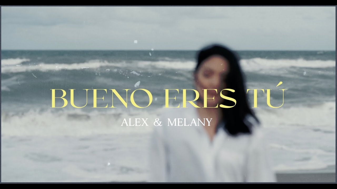 Alex & Melany - BUENO ERES TÚ (Been so Good en español - Elevation Worship)