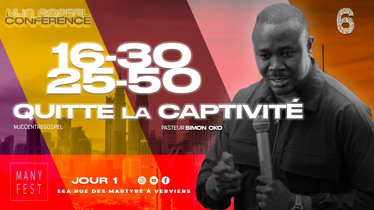 Quitte la captivité - Pasteur Simon OKO - MJC Gospel Conference - JOUR 1