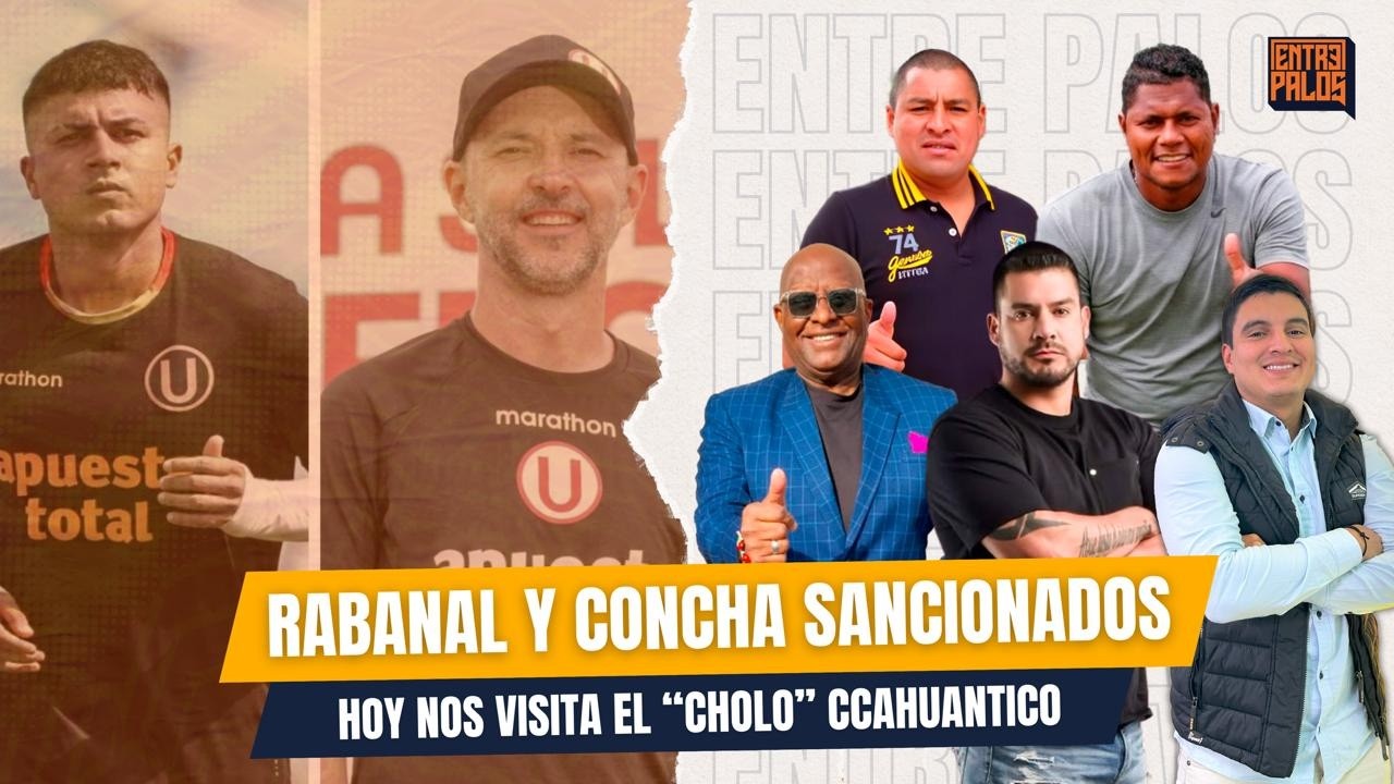 ¡RABANAL Y CONCHA SON SANCIONADOS! ⚽ | NOS VISITA EL ''CHOLO'' CCAHUANTICO | ENTRE PALOS EN VIVO 🔴