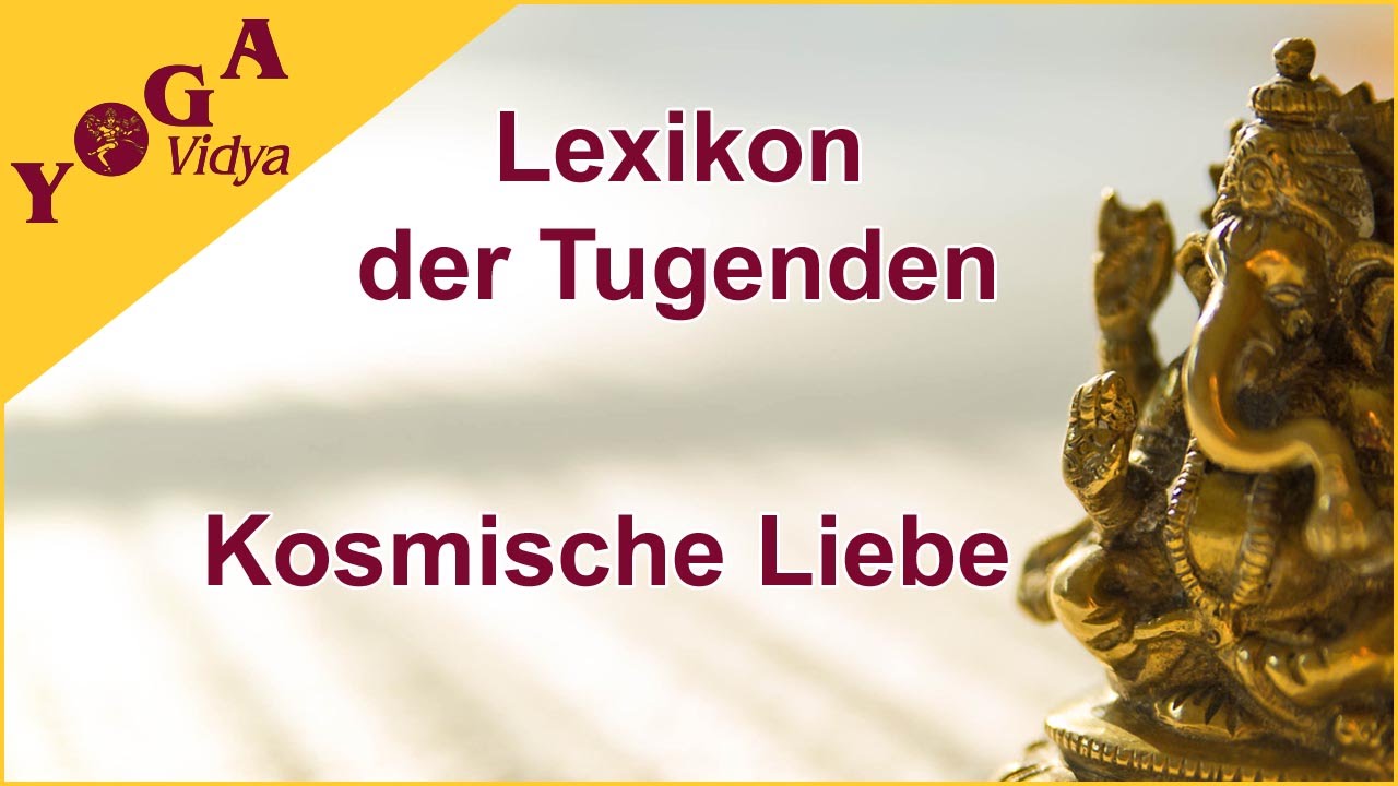 Kosmische Liebe - Vortrag mit praktischen Tipps - Lexikon der Tugenden Yoga Vidya