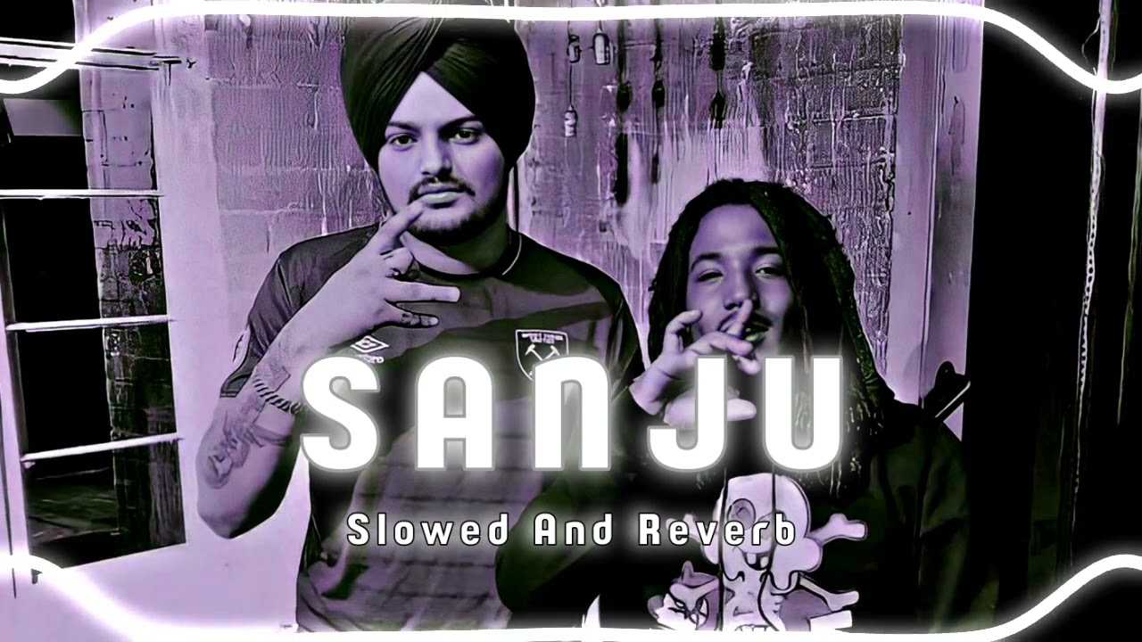 SANJU - SLOWED AND REVERB. SIDHU MOOSE WALA