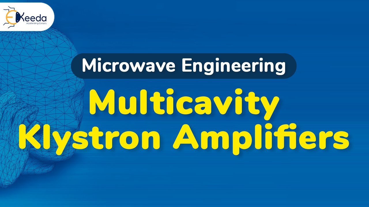 Multicavity Klystron Amplifier - Microwave Linear Beam Tubes O Type - Microwave Engineering