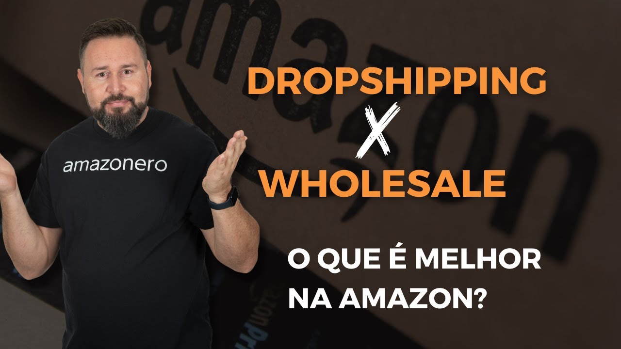 DESCUBRA QUAL É MELHOR: WHOLESALE VS DROPSHIPPING NA AMAZON?