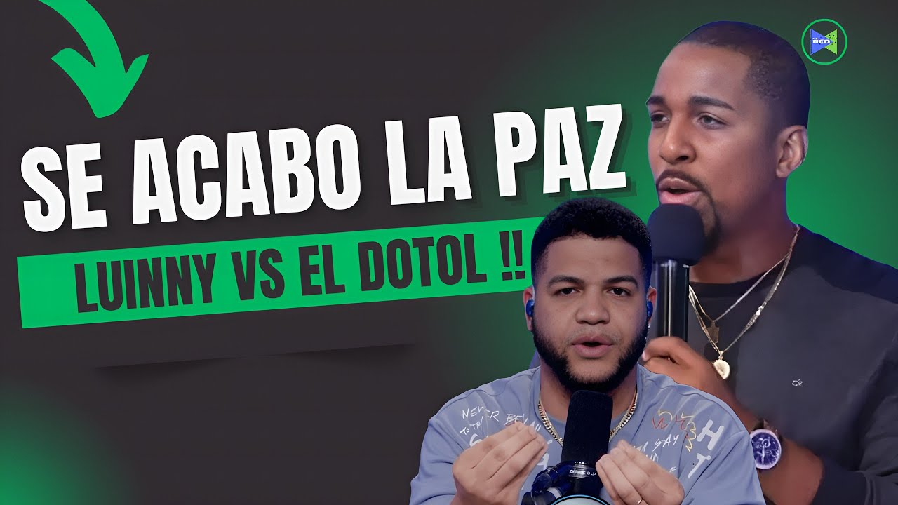 ¡SE ACABÓ LA PAZ! DOTOL NASTRA Y LUINNY CORPORÁN PROTAGONIZAN UN ENFRENTAMIENTO EXPLOSIVO !