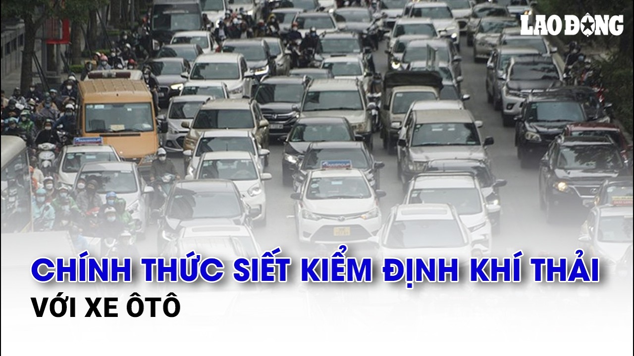 Chính thức siết kiểm định khí thải với xe ôtô | Báo Lao Động
