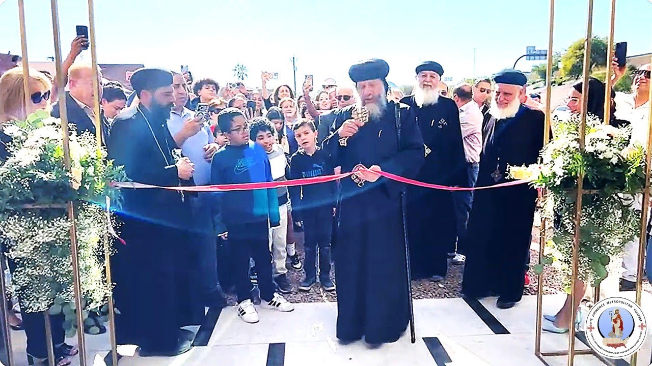 HE Metropolitan Youssef: Ribbon Cutting Ceremony~New Center @ Archangel Michael, Phoenix AZ~01/31/26