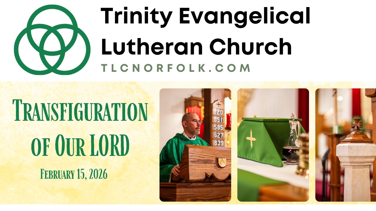 Trinity Lutheran Norfolk: Transfiguration of Our LORD Divine Service 2/15/26