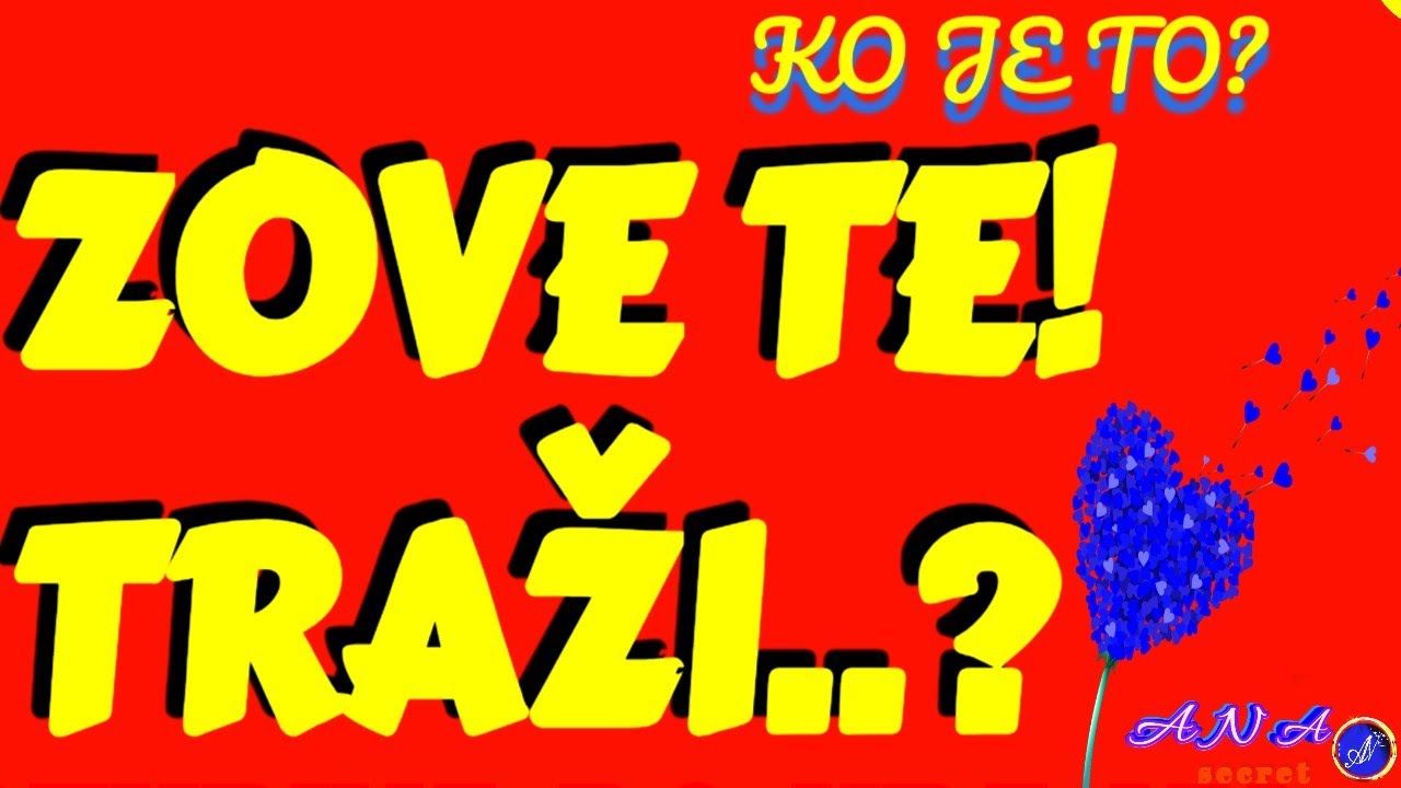 ZOVE TE! TRAŽI..KO, ZAŠTO?