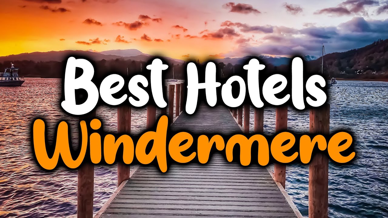 Best Hotels in Windermere - For Families, Couples, Work Trips, Luxury & Budget