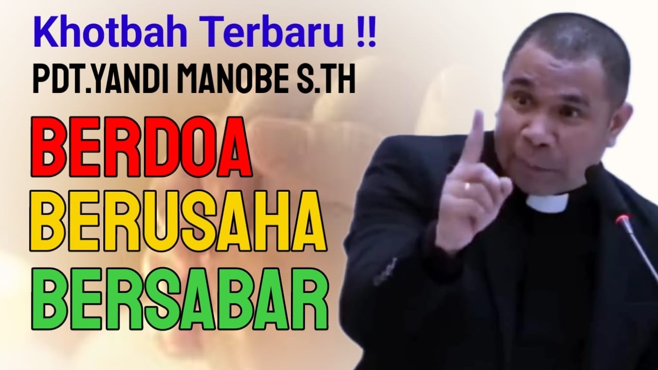 PDT.YANDI MANOBE S.TH || BERDOA BERUSAHA DAN BERSABAR || Khotbah Terbaru !! ,.