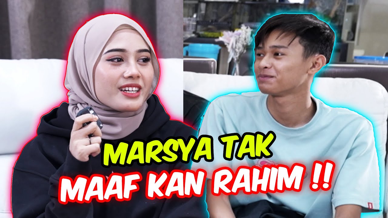 MARSYA TAK MAAF KAN RAHIM !! - SEBAB APA ?!