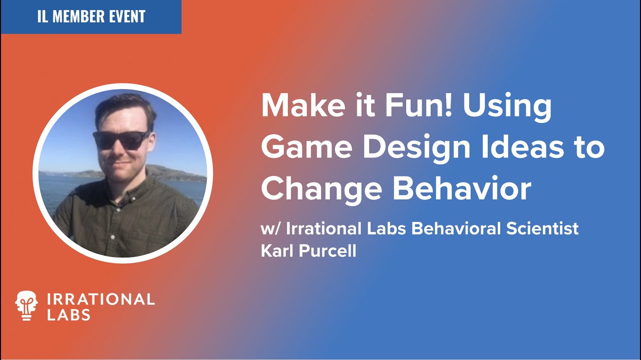 Make it Fun! Using Game Design Ideas to Change Behavior / With Behavioral Scientist Karl Purcell