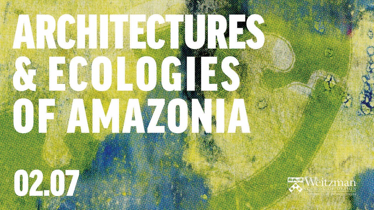 Architectures and Ecologies of Amazonia | Introduction